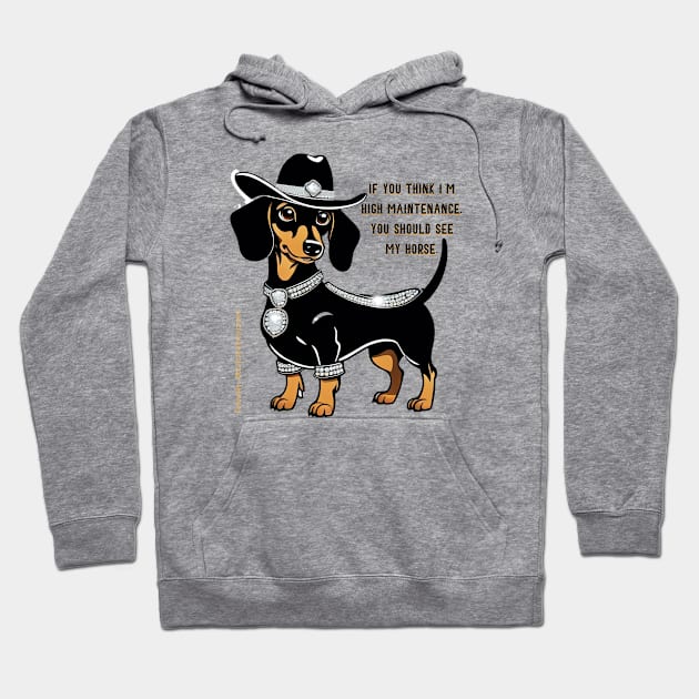 IF YOU THINK I’M HIGH MAINTENANCE, YOU SHOULD SEE MY HORSE. Black tan dachshund cowgirl hat bling saddle Hoodie by Long-N-Short-Shop